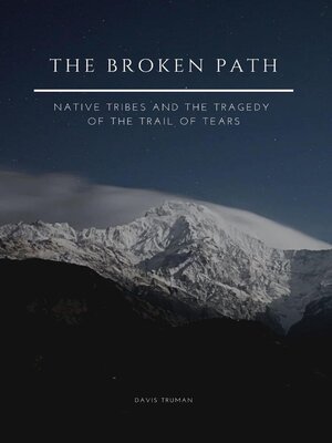 cover image of The Broken Path Native Tribes and the Tragedy of the Trail of Tears